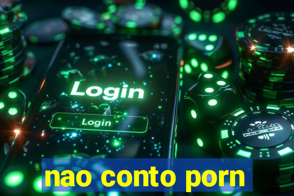 nao conto porn